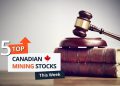 Top 5 Canadian Mining Stocks This Week: Royalties Inc. Jumps 183 Percent on Legal Win